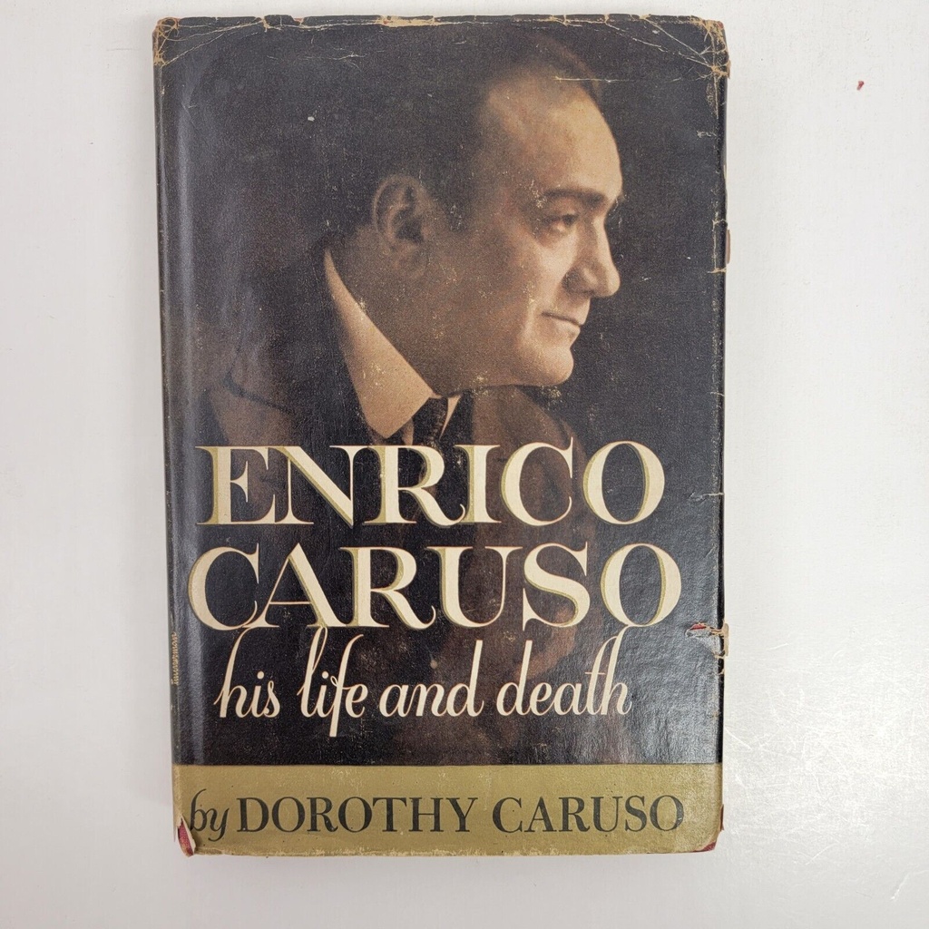 Enrico Caruso His Life And Death by Dorothy Caruso 