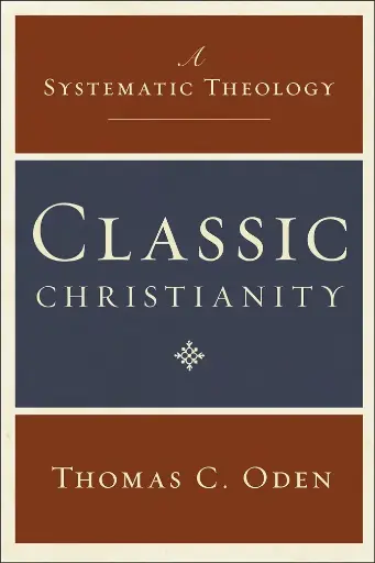Classic Christianity: A Systematic Theology Hardcover
