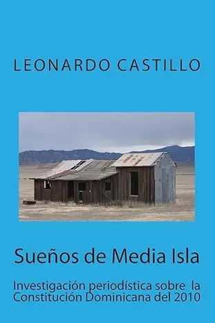 Sueños de Media Isla: Investigación periodística sobre la Constitución Dominicana del 2010