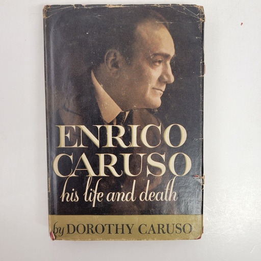 Enrico Caruso His Life And Death by Dorothy Caruso 