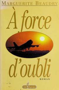 A Force D'oubli - Roman by Marguerite Beaudry