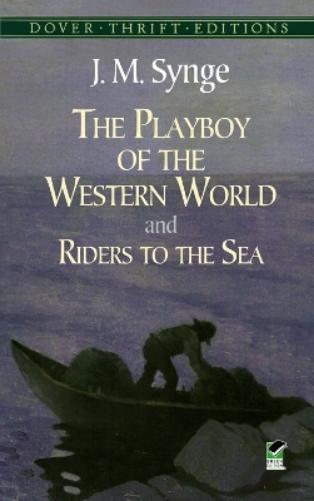 J. M. Synge The Playboy of the Western World and Riders to the Sea (Paperback)